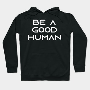 be a good human Hoodie